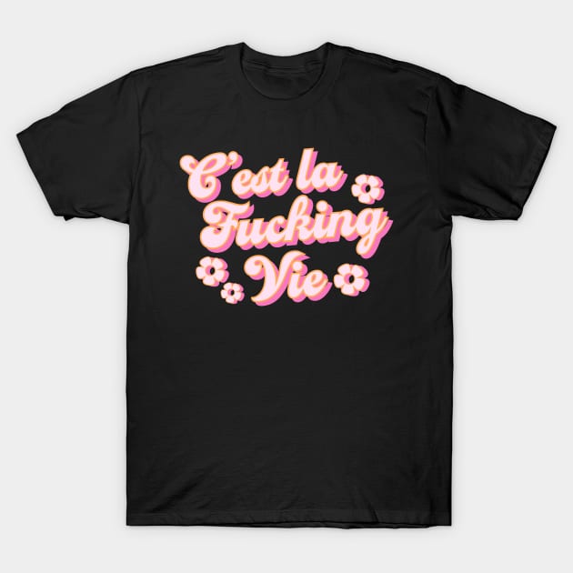 C’est la f*ucking Vie T-Shirt by emanuelacarratoni